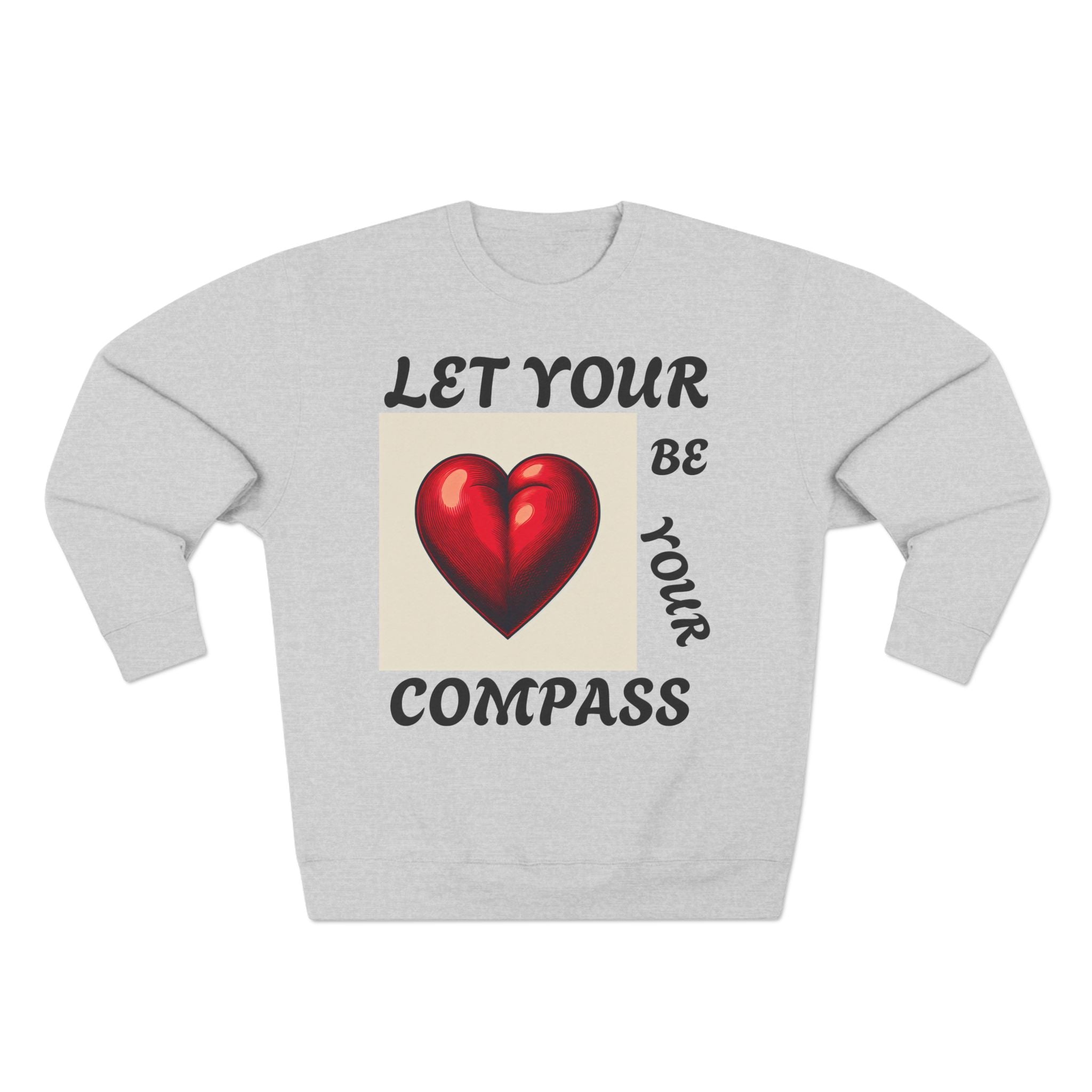 Inspirational Unisex Crewneck Sweatshirt - Let Your Heart Be Your Compass, Cozy Gift, Motivational Apparel, Everyday Wear, Self-Care