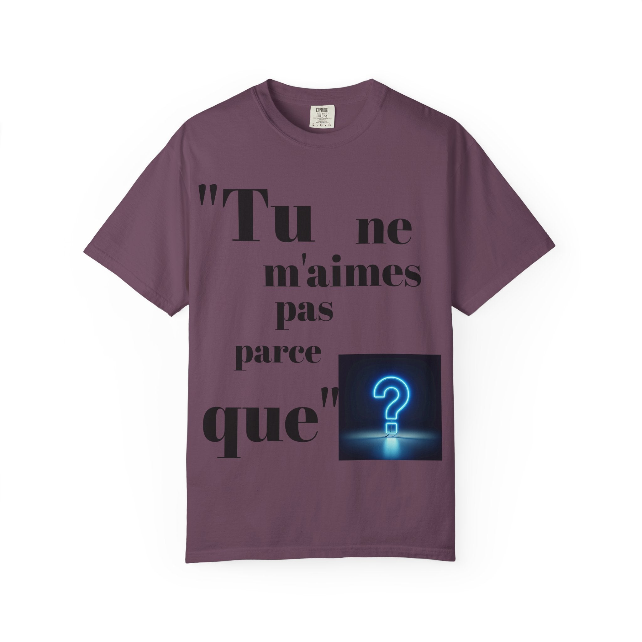 Quirky Statement Tee: 'Tu ne m'aimes pas parce que', Unisex Tee, Casual Gift, Trendy Fashion, Unique T-shirt, Everyday Wear
