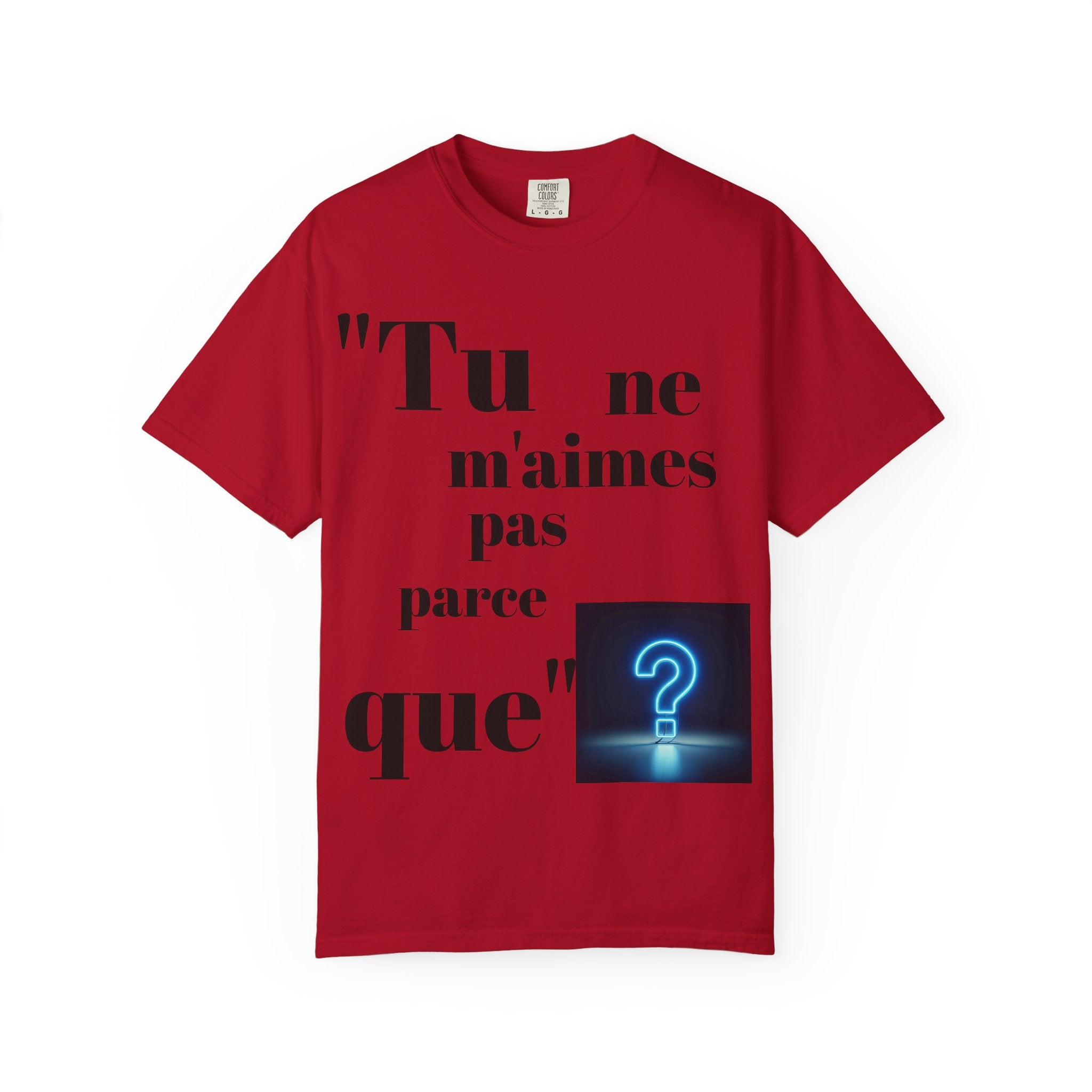 Quirky Statement Tee: 'Tu ne m'aimes pas parce que', Unisex Tee, Casual Gift, Trendy Fashion, Unique T-shirt, Everyday Wear