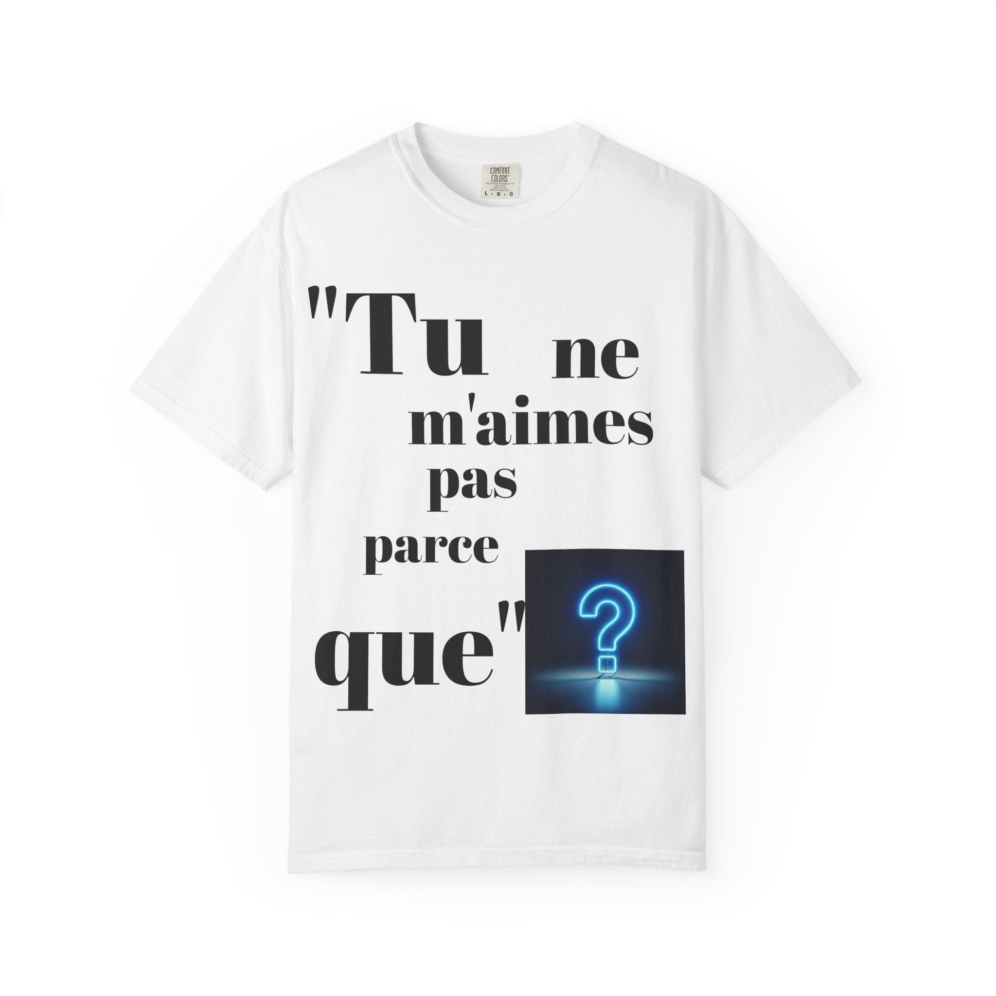 Quirky Statement Tee: 'Tu ne m'aimes pas parce que', Unisex Tee, Casual Gift, Trendy Fashion, Unique T-shirt, Everyday Wear