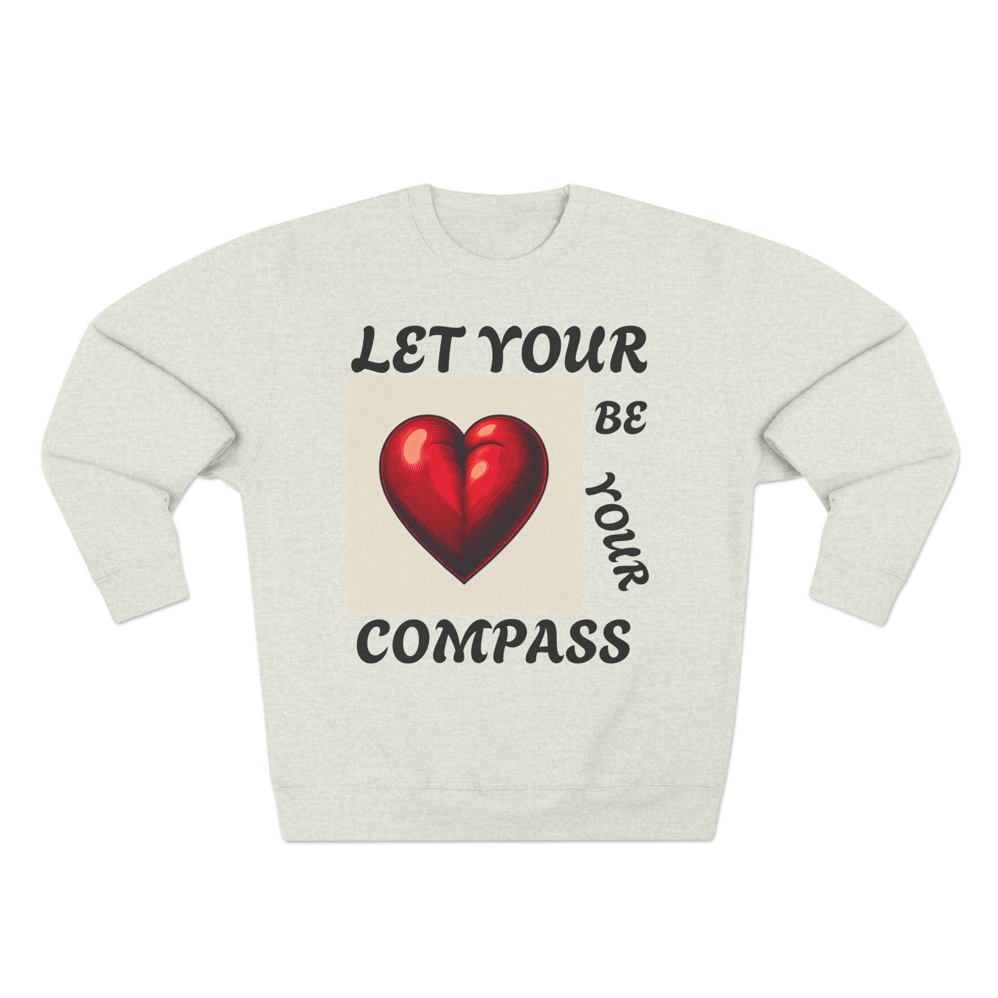 Inspirational Unisex Crewneck Sweatshirt - Let Your Heart Be Your Compass, Cozy Gift, Motivational Apparel, Everyday Wear, Self-Care
