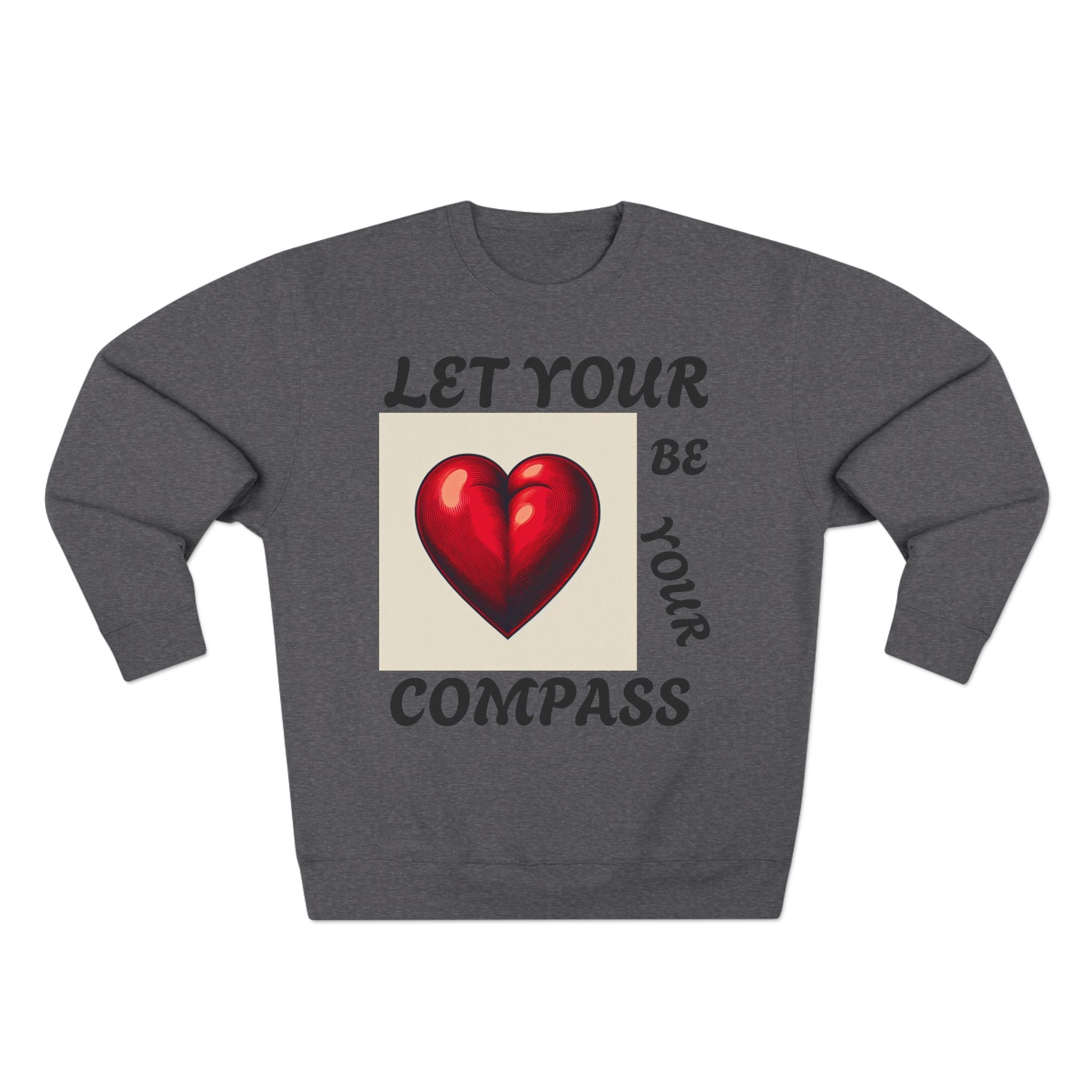 Inspirational Unisex Crewneck Sweatshirt - Let Your Heart Be Your Compass, Cozy Gift, Motivational Apparel, Everyday Wear, Self-Care