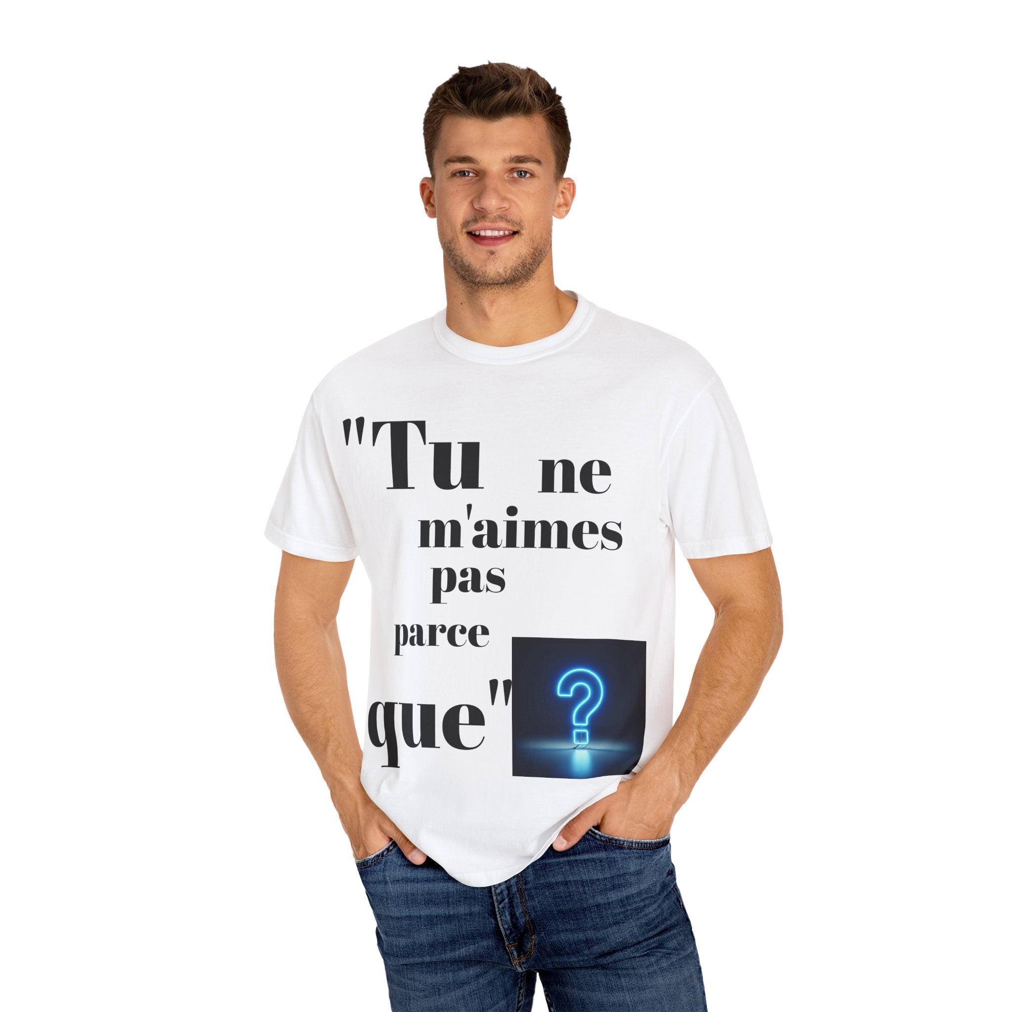 Quirky Statement Tee: 'Tu ne m'aimes pas parce que', Unisex Tee, Casual Gift, Trendy Fashion, Unique T-shirt, Everyday Wear